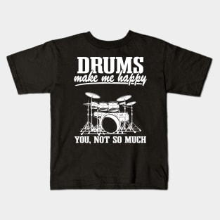 Drums Make Me Happy Drummer Quote Funny Drumming Gift Kids T-Shirt